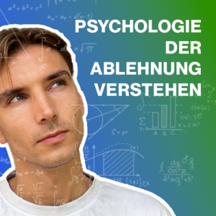 #32 Wie du Ablehnung nicht persönlich nimmst (Psychologische Hilfestellungen)