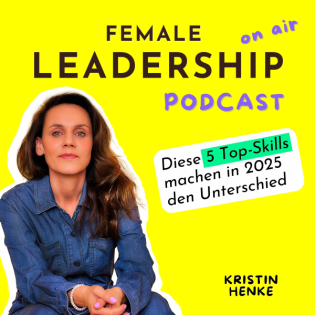 #22 Female Leadership 2025: Setze auf diese Fähigkeiten