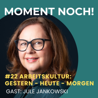 #22 Arbeitskultur: Gestern – Heute – Morgen mit Jule Jankowski