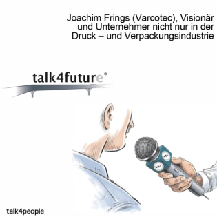 Joachim Frings (Varcotec), Visionär und Unternehmer nicht nur in der Druck – und Verpackungsindustrie