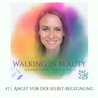 #7 | Angst vor der Selbst-Begegnung