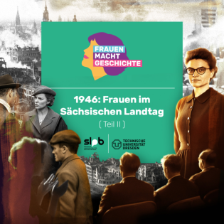 Frauen Macht Geschichte #6: 1946: Frauen im Sächsischen Landtag (2/2)