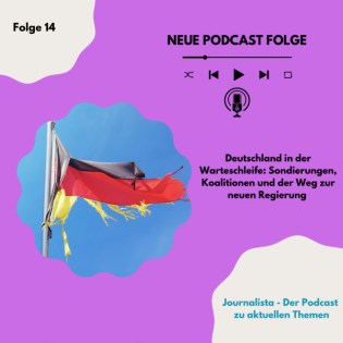 Folge 14 / Deutschland in der Warteschleife: Sondierungen, Koalitionen und der Weg zur Regierung