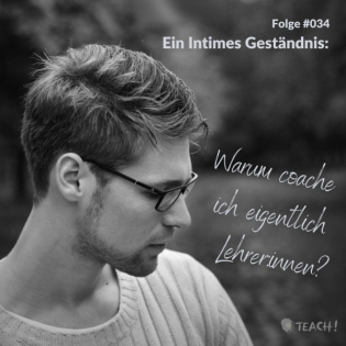 Folge #034 - Ein intimes Geständnis: Warum coache ich eigentlich Lehrer:innen?