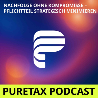 Folge 10: Nachfolge ohne Kompromisse – Pflichtteil strategisch minimieren