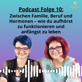 Zwischen Familie, Beruf und Hormonen – wie Du aufhörst zu funktionieren und anfängst zu leben