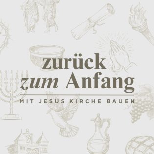 Zurück zum Anfang–Mit Jesus Kirche bauen-Gebaut auf Fels|Tim Weimann
