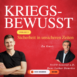Folge 3 - Sicherheit in unsicheren Zeiten mit dem ehemaligen NATO-General Hans Lothar Domröse