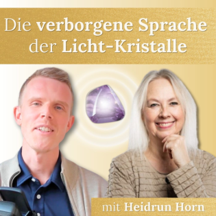 #32 - Wie du die verborgene Licht-Sprache der Kristalle entschlüsseln kannst mit Heidrun Horn