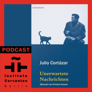 Julio Cortázar: Unerwartete Nachrichten / Buchvorstellung und Gespräch