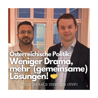 #45 - Österreichische Politik: Weniger Drama, mehr (gemeinsame) Lösungen! (feat. Harald Zierfuß, ÖVP)