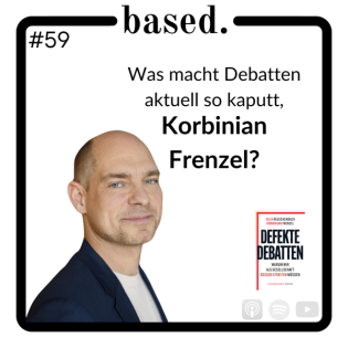 #59 - Was macht Debatten aktuell so kaputt, Korbinian Frenzel?