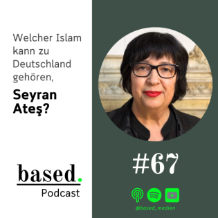 #67 - Welcher Islam kann zu Deutschland gehören, Seyran Ateş?