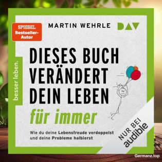 [Rezensiert] Dieses Buch verändert dein Leben für immer. Wie du deine Lebensfreude verdoppelst und deine Probleme halbierst (Martin Wehrle) Zusammengefasst.