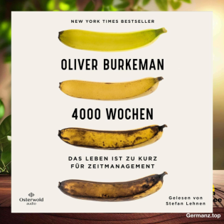 [Rezensiert] 4000 Wochen: Das Leben ist zu kurz für Zeitmanagement (Oliver Burkeman) Zusammengefasst.