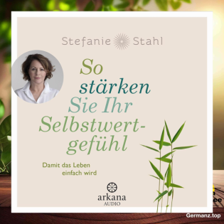 [Rezensiert] So stärken Sie Ihr Selbstwertgefühl: Damit das Leben einfach wird (Stefanie Stahl) Zusammengefasst.