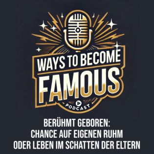 #13 Berühmt geboren: Chance auf eigenen Ruhm oder Leben im Schatten der Eltern