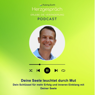 Deine Seele leuchtet durch Mut.