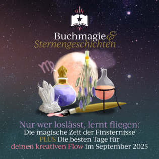 Nur wer loslässt, lernt fliegen: Die magische Zeit der Finsternisse PLUS Die besten Tage für deinen kreativen Flow im September 2025