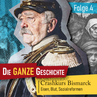 Die ganze Geschichte (4): Crashkurs Bismarck – Eisen, Blut, Sozialreformen