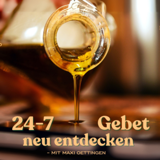 24-7 Gebet neu entdecken #4 - Maxi Oettingen