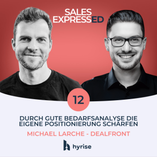 #12 Über gute Bedarfsanalyse die eigene Positionierung schärfen I Mit Michael Larche von Dealfront