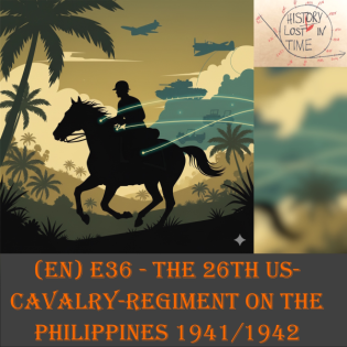 (EN) Episode 36 - The 26th US-Cavalry regiment on the Philippines 1941-1942