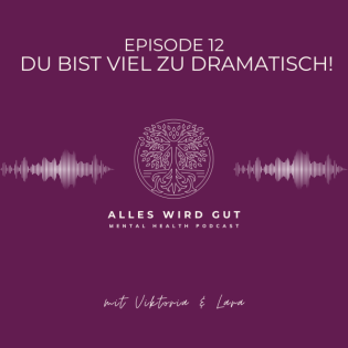 Episode 12: Du bist viel zu dramatisch! - Extreme Emotion