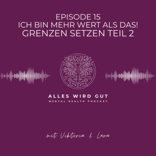 Episode 15: Ich bin mehr wert als das! - Grenzen setzen (Teil 2)