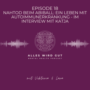 Episode 18: Nahtod beim Abiball: Ein Leben mit Autoimmunerkrankung - Im Interview mit Katja