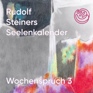 Wochenspruch 3 aus dem Seelenkalender Rudolf Steiners