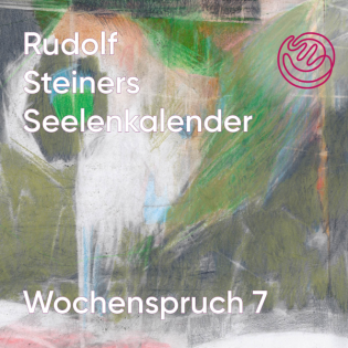 Wochenspruch 7 aus dem Seelenkalender Rudolf Steiners
