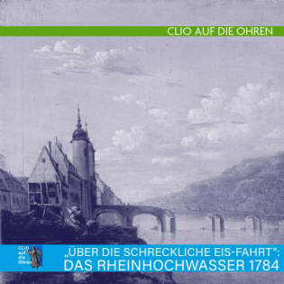 „Über die schreckliche Eis-fahrt": Das Rheinhochwasser 1784