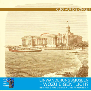 Einwanderungsmuseen – Wozu eigentlich? Beispiele aus den USA und Frankreich