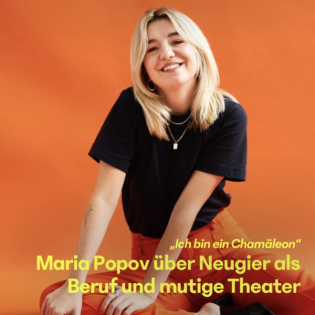 #28 Maria Popov über Neugier als Beruf und mutige Theater