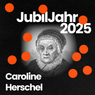 JubilJahr2025: 275. Geburtstag von Caroline Herschel - im Gespräch mit Dr. Janine Fohlmeister