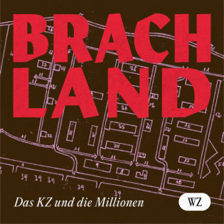 #1 Brachland: Das KZ und die Millionen I Unter der Oberfläche
