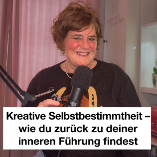 #33 Kreative Selbstbestimmtheit – wie du zurück zu deiner inneren Führung findest