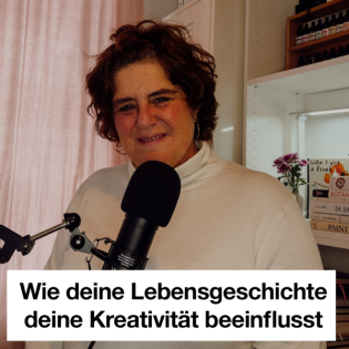 #35 Wie deine Lebensgeschichte deine Kreativität beeinflusst