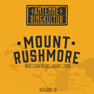 Antenne Ringkultur [Ausgabe 10]: Mount Rushmore "Wrestler/in des Jahres 2024"