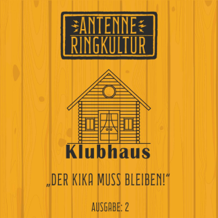 Antenne Ringkultur [Ausgabe 5]: Klubhaus "Der KiKa muss bleiben!"