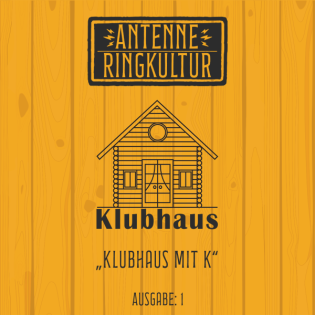 Antenne Ringkultur [Ausgabe 1]: Klubhaus "Klubhaus mit K"
