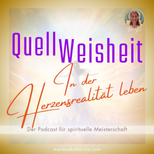 In der Herzensrealität leben [QuellWeisheit #39]