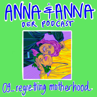 09 - regretting motherhood: Wenn Mutterschaft nicht glücklich macht