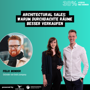 38% Städte neu denken: 167 Felix Bender von bndr.company | Architectural Sales: Warum durchdachte Räume besser verkaufen