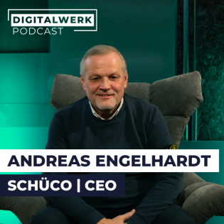 DIGITALWERK Podcast: 2,1 Mrd € mit Fenster, Türen & Co: Schüco-Chef Andreas Engelhardt (DW #164)