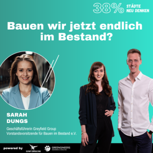 38% Städte neu denken: 153 Sarah Dungs von Bauen im Bestand e.V. & Greyfield Group | Bauen wir jetzt endlich im Bestand?