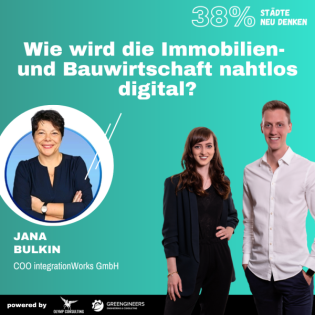38% Städte neu denken: 152 Jana Bulkin von IntegrationWorks | Wie wird die Immobilien- und Bauwirtschaft nahtlos digital?