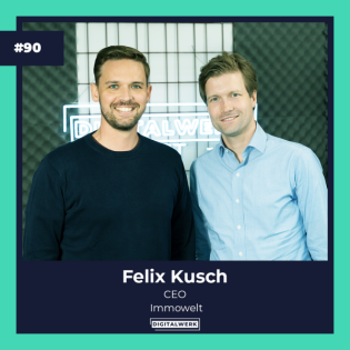 DIGITALWERK Podcast: IMMOWELT CEO Felix Kusch lässt tief blicken (#90)