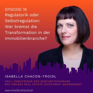 Real Estate Pioneers: Ep 16 - Regulatorik oder Selbstregulation: Wer bremst die Transformation in der Immobilienbranche? - mit Isabella Chacón Troidl, CEO von BNP REIM Germany